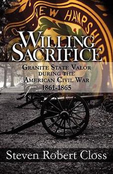 Paperback Willing Sacrifice: Granite State Valor During the American Civil War 1861-1865 Book