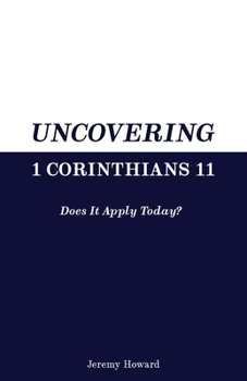 Paperback Uncovering 1 Corinthians 11: Does It Apply Today? Book