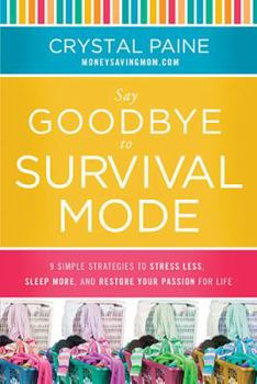 Hardcover Say Goodbye to Survival Mode: 9 Simple Strategies to Stress Less, Sleep More, and Restore Your Passion for Life Book