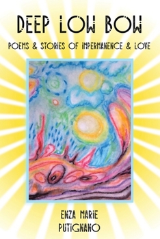 Paperback Deep Low Bow: Poems & Stories of Impermanence & Love Book