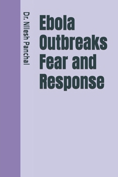 Ebola Outbreaks Fear and Response (Global Outbreaks The Saga of Humanity's Health Battles)