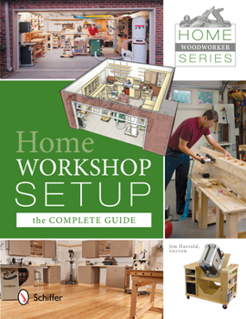 Paperback Home Woodworker Series: Home Workshop Setup--The Complete Guide: Home Workshop Setup - The Complete Guide Book