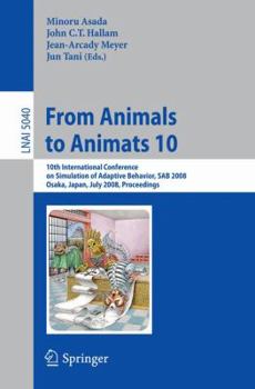 Paperback From Animals to Animats 10: 10th International Conference on Simulation of Adaptive Behavior, Sab 2008, Osaka, Japan, July 7-12, 2008, Proceedings Book