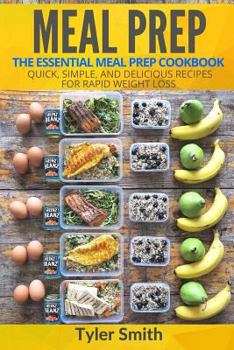 Paperback Meal Prep: The Essential Meal Prep Cookbook - Quick, Simple, and Delicious Recipes for Rapid Weight Loss Book