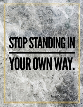 Paperback Stop standing in your own way.: College Ruled Marble Design 100 Pages Large Size 8.5" X 11" Inches Glossy Notebook Book