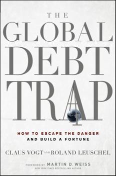 Hardcover The Global Debt Trap: How to Escape the Danger and Build a Fortune Book