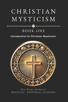 CHRISTIAN MYSTICISM BOOK ONE: Introduction to Christian Mysticism