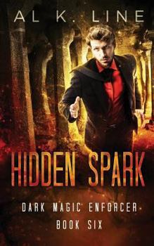 Hidden Spark - Book #6 of the Dark Magic Enforcer