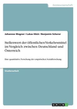 Paperback Stellenwert der öffentlichen Verkehrsmittel im Vergleich zwischen Deutschland und Österreich: Eine quantitative Forschung der empirischen Sozialforsch [German] Book