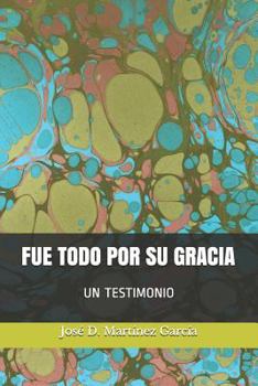 Paperback Fue Todo Por Su Gracia: Un Testimonio [Spanish] Book
