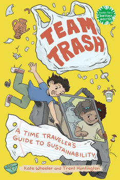 Hardcover Team Trash: A Time Traveler's Guide to Sustainability Book