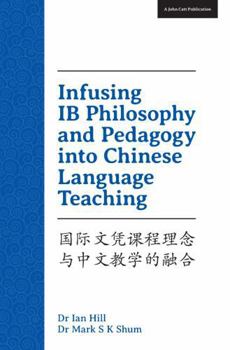 Paperback Infusing IB Philosophy and Pedagogy into Chinese Language Teaching Book