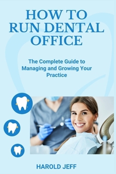 Paperback How to Run Dental Office: The Complete Guide to Managing and Growing Your Practice Book