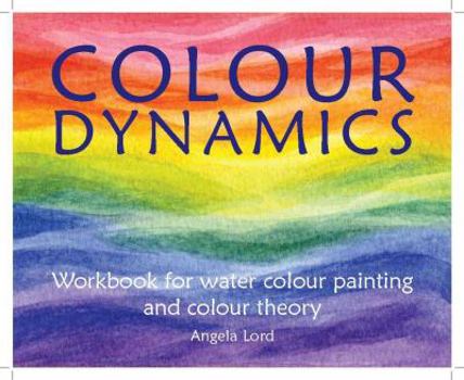 Hardcover Colour Dynamics: Workbook for Water Colour Painting and Colour Theory Book