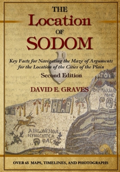 Paperback The Location of Sodom: Key Facts for Navigating the Maze of Arguments for the Location of the Cities of the Plain Book