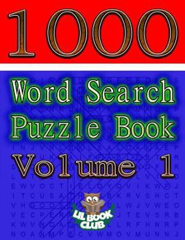 1000 Word Search Puzzle Book Volume 1: The Ultimate Collection of Word Searches in the Universe!
