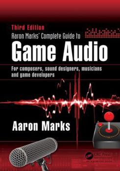 Paperback Aaron Marks' Complete Guide to Game Audio: For Composers, Sound Designers, Musicians, and Game Developers Book