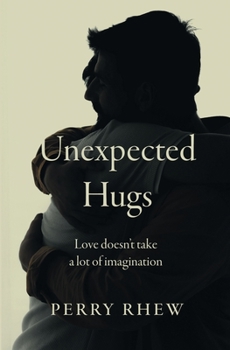 Paperback Unexpected Hugs: Love Doesn't Take a Lot of Imagination Book