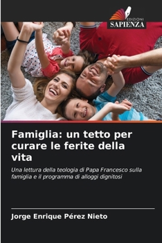 Famiglia: un tetto per curare le ferite della vita (Italian Edition)