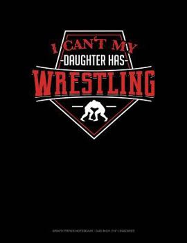 Paperback I Can't My Daughter Has Wrestling: Graph Paper Notebook - 0.25 Inch (1/4) Squares Book