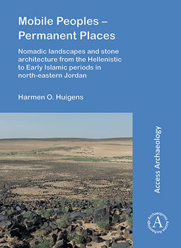 Paperback Mobile Peoples - Permanent Places: Nomadic Landscapes and Stone Architecture from the Hellenistic to Early Islamic Periods in North-Eastern Jordan Book