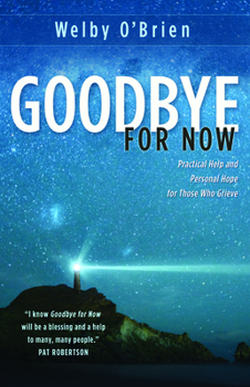 Paperback Goodbye for Now: Practical Help and Personal Hope for Those Who Grieve Book