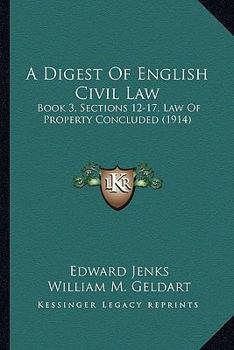 Paperback A Digest Of English Civil Law: Book 3, Sections 12-17, Law Of Property Concluded (1914) Book