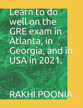 Learn to do well on the GRE exam in Atlanta, in Georgia, and in USA in 2021.