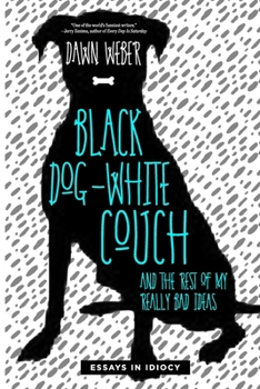 Paperback Black Dog, White Couch, and the Rest of My Really Bad Ideas Book