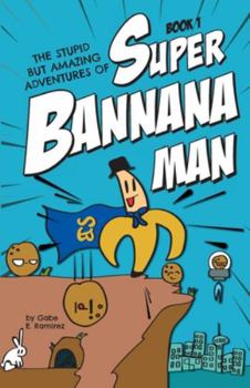 Paperback The Stupid But Amazing Adventures Of Super Bannana Man: Book 1 Book
