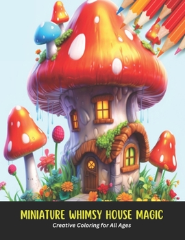 Paperback Miniature Whimsy House Magic: Creative Coloring for All Ages, 50 Pages, 8.5 x 11 inches Book