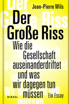 Der Grosse Riss: Wie Die Gesellschaft Auseinanderdriftet Und Was Wir Dagegen Tun Mussen. Ein Essay