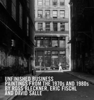 Hardcover Unfinished Business: Paintings from the 1970s and 1980s by Ross Bleckner, Eric Fischl and David Salle Book