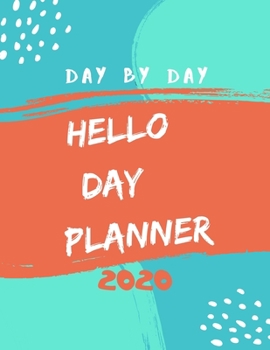 Hello Day Planner: Day By Day Planner 2020