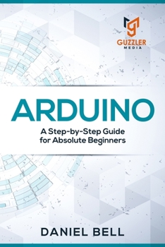 Paperback Arduino: A Step-by-Step Guide for Absolute Beginners Book