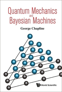 Hardcover Quantum Mechanics and Bayesian Machines Book