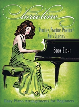 Paperback Lorie Line - Practice! Practice! Practice! Book Eight: Kid's Classics - Easy Piano Arrangements for Beginners Book