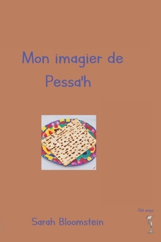 Paperback Mon imagier de Pessa'h: Expliquer la fête de Pessa'h aux jeunes enfants simplement. [French] Book