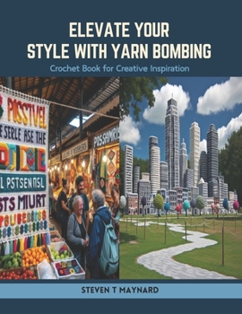 Paperback Elevate Your Style with Yarn Bombing: Crochet Book for Creative Inspiration Book