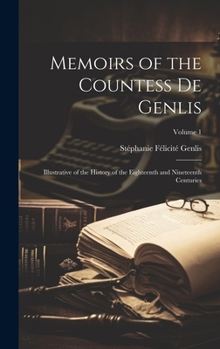 Hardcover Memoirs of the Countess De Genlis: Illustrative of the History of the Eighteenth and Nineteenth Centuries; Volume 1 Book