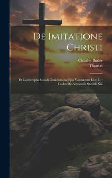 Hardcover De Imitatione Christi: Et Contemptu Mundi Omniumque Ejus Vanitatum Libri Iv: Codex De-advocatis Saeculi Xiii Book