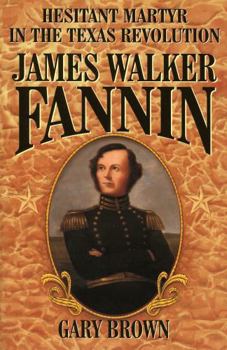 Paperback James Walker Fannin: Hesitant Martyr in the Texas Revolution Book