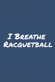 I Breathe Racquetball: Blank Lined Notebook