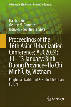 Proceedings of the 16th Asian Urbanization Conference; AUC2024; 11-13Jan; Binh Duong Province – Ho Chi Minh City, Vietnam: Forging a Livable and ... (Advances in 21st Century Human Settlements)