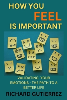 Paperback How You Feel Is Important: Validating Your Emotions - The Path to a Better Life Book