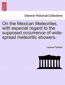 Paperback On the Mexican Meteorites, with Especial Regard to the Supposed Occurrence of Wide-Spread Meteoritic Showers. Book