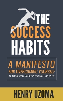 Paperback The Success Habits: A Manifesto for Overcoming Yourself & Achieving Rapid Personal Growth Book
