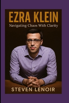 EZRA KLEIN: Navigating Chaos With Clarity