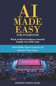 Paperback AI Made Easy For Everyone: Watch Artificial Intelligence Instantly Simplify Your Daily Tasks Book