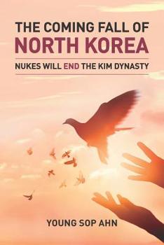 Paperback The Coming Fall of North Korea: Nukes Will End The Kim Dynasty Book